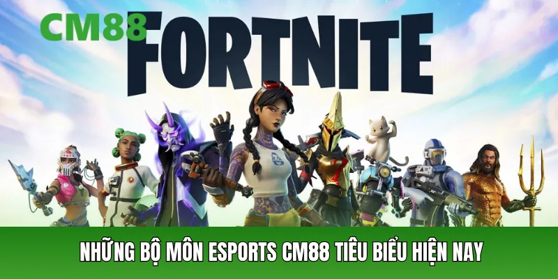 Những bộ môn Esports Cm88 tiêu biểu hiện nay