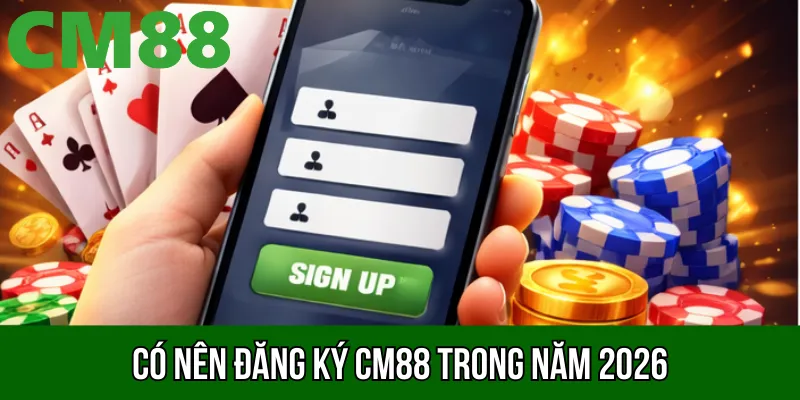 Có nên đăng ký CM88 trong năm 2026