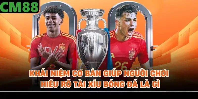 Khái niệm cơ bản giúp người chơi hiểu rõ tài xỉu bóng đá là gì