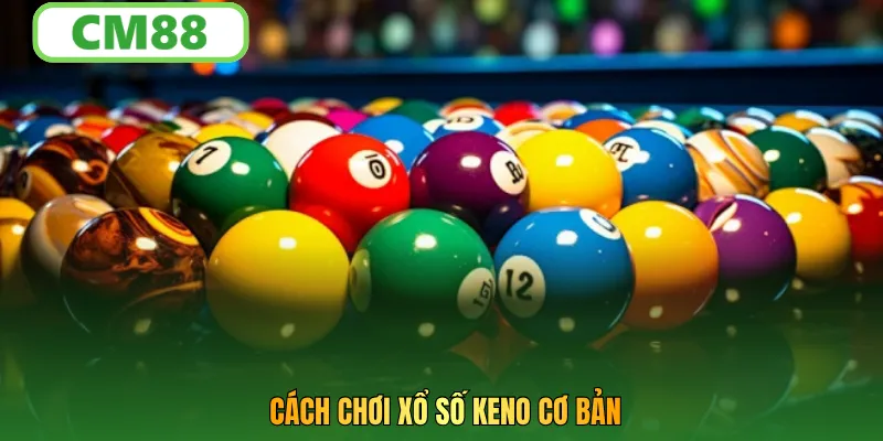 Cách chơi xổ số keno cơ bản